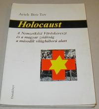 Ben-Tov, Arieh: Holocaust. A Nemzetközi Vöröskereszt és a magyar zsidóság a második világháború alatt