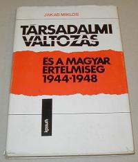 Jakab Miklós: Társadalmi változás és a magyar értelmiség. 1944-1948