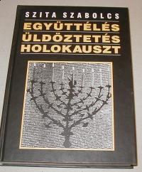 Szita Szabolcs: Együttélés, üldöztetés, holokauszt