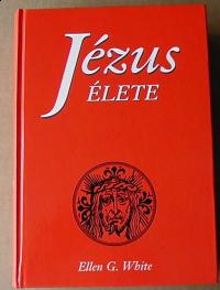 White, Ellen G: Jézus élete