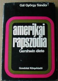 Gál György Sándor: Amerikai rapszódia. Gershwin élete