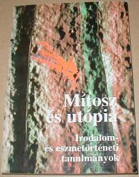 Illés László-József Farkas (szerkesztők): Mítosz és utópia. Irodalom- és eszmetörténeti tanulmányok