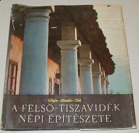 Gilyén-Mendele-Tóth: A Felső-Tiszavidék népi építészete