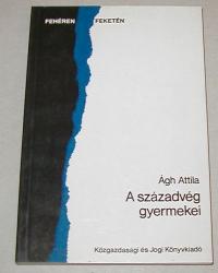 Ágh Attila: A századvég gyermekei. Az államszocializmus összeomlása a nyolcvanas években