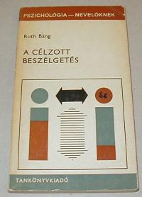 Bang, Ruth: A célzott beszélgetés. A beszélgetés mint gyógyító és nevelő eljárás