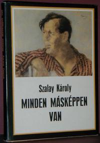 Szalay Károly: Minden másképpen van