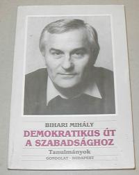 Bihari Mihály: Demokratikus út a szabadsághoz