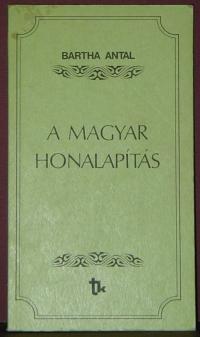 Bartha Antal: A magyar honalapítás