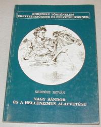 Kertész István: Nagy Sándor és a hellénizmus alapvetése