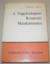 Molnár János: A nagybudapesti Központi Munkástanács