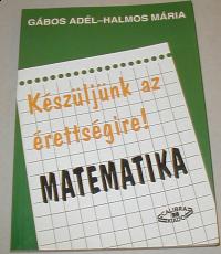 Gábos-Halmos: Készüljünk az érettségire! Matematika