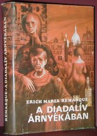 Erich Maria Remarque: A diadalív árnyékában