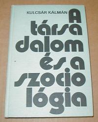 Kulcsár Kálmán: A társadalom és a szociológia