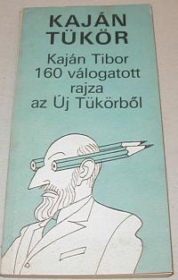 Kaján Tibor: Kaján tükör. 160 válogatott rajza az Új Tükörből