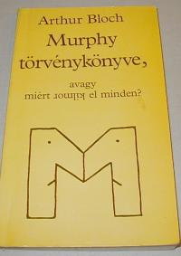 Bloch, Arthur: Murphy törvénykönyve, avagy miért romlik el minden?