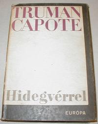 Capote, Truman: Hidegvérrel. Hiteles beszámoló egy többszörös gyilkosságról és következményeiről