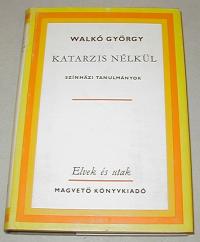 Walkó György: Katarzis nélkül. Színházi tnulmányok