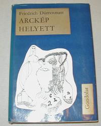 Dürrenmatt, Friedrich: Arckép helyett. ( Beszédek, tanulmányok, kritikák )