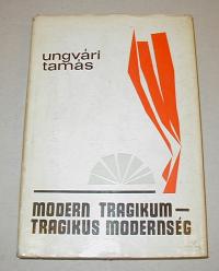 Ungvári Tamás: Modern tragikum- tragikus modernség