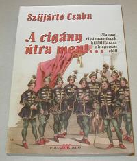 Szíjjártó Csaba: A cigány útra ment. Cigányzenekaraink, valamint népzenei és néptánctársaságok külföldjárása a kezdetektől a kiegyezésig