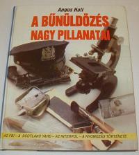 Hall, Angus: A bűnüldözés nagy pillanatai. Az FBI- a Scotland Yard- az Interpol- a nyomozás története