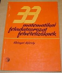 Bényei Károly: 33 matematikai feladatsorozat felvételizőknek