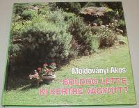 Moldoványi Ákos: Boldog lett-e, ki kertre vágyott