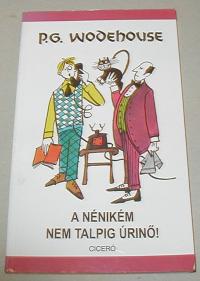 Wodehouse, P. G: A nénikép nem talpig úrinő!