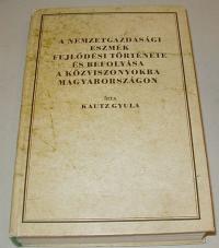 Kautz Gyula: A nemzergazdasági eszmék fejlődési története és befolyása a közviszonyokra Magyarországon