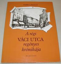 Tarr Béla: A régi Váci utca regényes krónikája