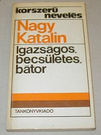 Nagy Katalin: Igazságos, becsületes, bátor. Tizennégyéves tanulók erkölcsi ítélete