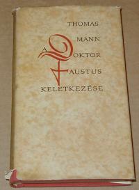 Mann, Thomas: A Doktor Faustus keletkezése