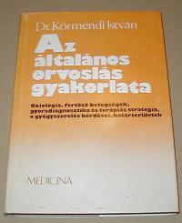 Körmendi István: Az általános orvoslás gyakorlata. Oxiológia, fertőző betegségek, gyorsdiagnosztika és terápiás stratégia, a gyógyszerelés kérdései, határterületek