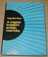 Hegedűs Géza: A magyar irodalom arcképcsarnoka. Irodalmi portrék száz magyar íróról