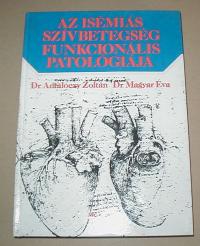 Antalóczy Zoltán-Magyar Éva: Az isémiás szívbetegség funkcionális patalógiája