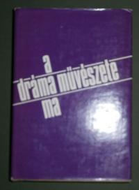 Ungvári Tamás (szerkesztő): A dráma művészete ma. Írók, rendezők, kritikusok korunk drámájáról