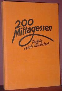 Frau F. Nietlispach: 200 Mittagessen mit  farbigen Abbildungen von 66 Essen 12 Vorspeisen und 12 Dessertplatten und Ratgeber für richtige Ernahrung sowie andere praktische Fragen