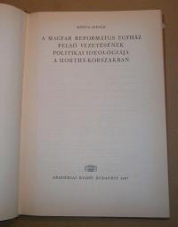 Kónya István: A magyar református egyház felső vezetésének politikai ideológiája a Horthy-korszakban