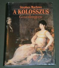 Marlowe, Stephen: A kolosszus. Goya életregénye