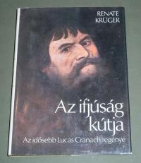 Krüger, Renate: Az ifjúság kútja. Az idősebb Lucas Cranach regénye