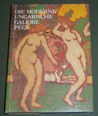 Hárs,  Éva -Romváry, Ferenc: DIE MODERNE UNGARISCHE GALERIE PÉCS