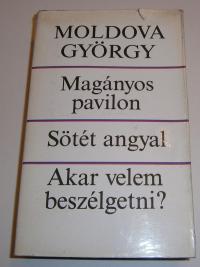 Moldova György: Magányos pavilon. Sötét angyal. Akar velem beszélgetni?