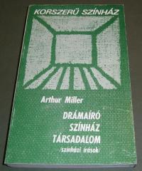 Miller, Arthur: Drámaíró, színház, társadalom. /Színházi írások/