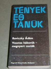 Reviczky Ádám: Vesztes háborúk-megnyert csaták. Emlékezés Reviczky Imre ezredesre