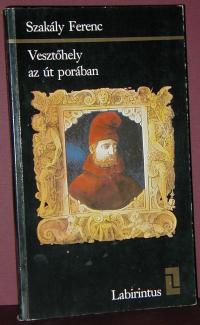 Szakály Ferenc: Vesztőhely az út porában