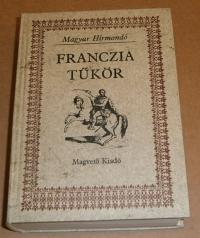 Francia tükör. Válogatás a 19. század magyar vonatkozású francia irodalmából