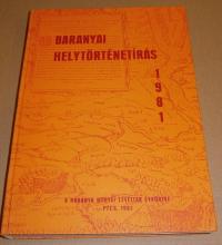 BARANYAI HELYTÖRTÉNETÍRÁS. . A Baranya Megyei levéltár évkönyve. 1981