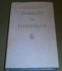 Király István: Irodalom és társadalom. Tanulmányok, cikkek, interjúk, kritikák. 1946-1975