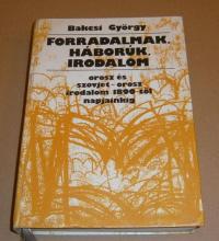 Bakcsi György: Forradalmak, háborúk, irodalom.Orosz és szovjet-orsz irodalom 1890-től napjainkig