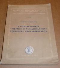 Károlyi Zsigmond: A vízhasznosítás, vízépítés és vízgazdálkodás története Magyarországon